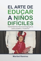 El arte de educar a niños difíciles: Herramientas neuropedagógicas para padres y maestros B08YHQVGVZ Book Cover