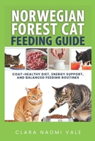 Norwegian Forest Cat Feeding Guide: Coat-Healthy Diet, Energy Support, and Balanced Feeding Routines B0H17F6QMT Book Cover