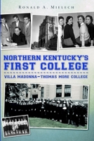 Northern Kentucky's First College:: Villa Madonna-Thomas More College 1596298162 Book Cover
