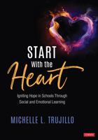 Start with the Heart: Igniting Hope in Schools Through Social and Emotional Learning 1544352824 Book Cover