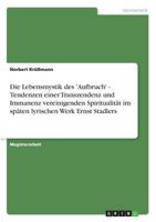 Die Lebensmystik des 'Aufbruch' - Tendenzen einer Transzendenz und Immanenz vereinigenden Spiritualität im späten lyrischen Werk Ernst Stadlers 364020395X Book Cover