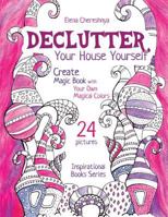 Declutter Your House Yourself: Create Magic Book with Your Own Magical Colors (Inspirational Books Series 1) 1792086776 Book Cover