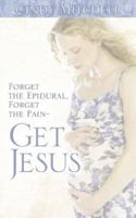 Forget The Epidural, Forget The Pain Get Jesus 1597816175 Book Cover