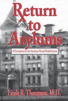 Return to Asylums: A Prescription for the American Mental Health System 1535214082 Book Cover