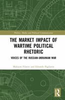 The Market Impact of Wartime Political Rhetoric: Voices of the Russian-Ukrainian War (Politics, Media and Political Communication) 1041344260 Book Cover
