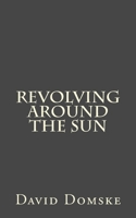 Revolving Around The Sun 1478166940 Book Cover