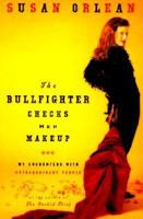The Bullfighter Checks Her Makeup: My Encounters with Extraordinary People 0375758631 Book Cover