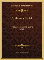 Systhematis Physici: Disputatio Vigesima Quarta (1715) 1169426735 Book Cover