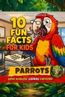 Parrots: 10 Fun Facts for Kids - Super Hilarious Learning Cartoons! (Laugh While Learning) B0H74X31XF Book Cover