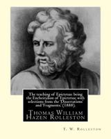 The Teaching of Epictetus, Being the Encheiridion of Epictetus, With Selections From the Dissertations and Fragments; 154682846X Book Cover