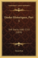 Etudes Historiques, Part 3: XVII Siecle, 1685-1715 (1859) 1166773922 Book Cover