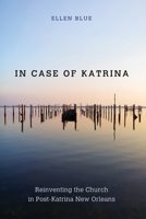 In Case of Katrina: Reinventing the Church in Post-Katrina New Orleans 1625641400 Book Cover