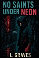 No Saints Under Neon B0G6WZKFNF Book Cover