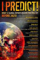 I Predict: What 12 Global Experts Believe You Will See Before 2025! 0996409556 Book Cover