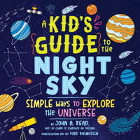 A Kid's Guide to the Night Sky: Simple Ways to Explore the Universe 172829228X Book Cover