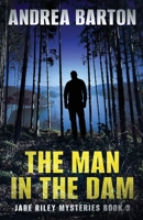 The Man in the Dam (The Jade Riley Mysteries) 4824136180 Book Cover