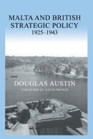 Malta and British Strategic Policy, 1925-43 0415649862 Book Cover