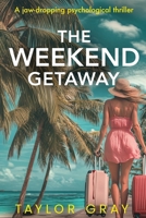 The Weekend Getaway: A jaw-dropping psychological thriller 1966864051 Book Cover