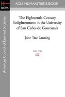 The Eighteenth-Century Enlightenment in the University of San Carlos de Guatemala. 1597407526 Book Cover