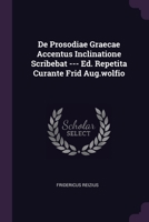 De Prosodiae Graecae Accentus Inclinatione Scribebat --- Ed. Repetita Curante Frid Aug.wolfio 1378345142 Book Cover