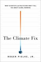 The Climate Fix: What Scientists and Politicians Won't Tell You about Global Warming 0465020526 Book Cover