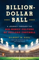 Billion-Dollar Ball: A Journey Through the Big-Money Culture of College Football 0143108638 Book Cover