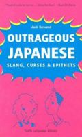 Outrageous Japanese: Slang, Curses & Epithets 4805308486 Book Cover