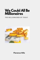 We Could All Be Millionaires: The Millionaires of Today B0C2S7N7MD Book Cover