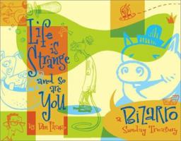 Life Is Strange And So Are You: A Bizarro Sunday Treasury 0740718487 Book Cover