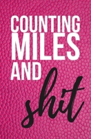 Counting Miles and Shit: Mileage Log Book 168696451X Book Cover