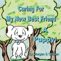 Caring for My New Best Friend : A Puppy! 1942333269 Book Cover