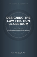 Designing the Low-Friction Classroom: A Systems Blueprint for Calm, Predictable Elementary Classrooms (HIGH-LEVERAGE TEACHING™ SERIES: SYSTEMS FOR MODERN CLASSROOMS) B0GQZLXQV9 Book Cover