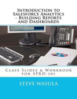 Introduction to Salesforce Analytics - Building Reports and Dashboards: Class Slides & Workbook for SPRD-101 1478341122 Book Cover