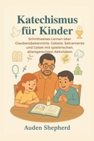 Katechismus für Kinder: Schrittweises Lernen über Glaubensbekenntnis, Gebote, Sakramente und Gebet mit spielerischen, altersgerechten Aktivitäten (German Edition) B0G6TX5T1S Book Cover