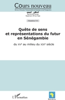 Quête de sens et représentations du futur en Sénégambie du XVe au milieu du XIXe siècle 2296964133 Book Cover