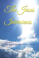 The Jesus Interviews: Volume 2 The Best Interest of The Child (The Jesus Interviews World Peace Revelations) B0CMCCT6RH Book Cover