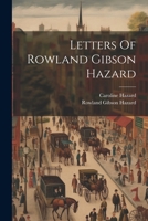 Letters Of Rowland Gibson Hazard 1022280635 Book Cover