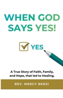When God Says Yes!: A True Story of Faith, Family, and Hope, that led to Healing. 1967644039 Book Cover