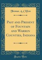 Past and Present of Fountain and Warren Counties, Indiana (Classic Reprint) 0265508185 Book Cover