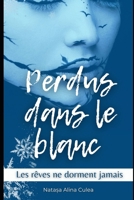 Les rêves ne dorment jamais: Perdus dans le blanc (French Edition) B0GD18XJWY Book Cover