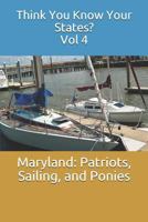 Maryland: Patriots, Sailing, & Ponies 1797461176 Book Cover