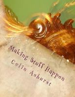 Making Stuff Happen: Enabling People to Work Together to Make a Difference 1533670838 Book Cover