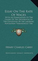 Essay on the rate of wages: With an examination of the causes of the differences in the condition of the labouring population throughout the world (Reprints of economic classics) 0469823283 Book Cover