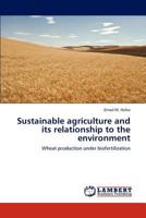 Sustainable agriculture and its relationship to the environment: Wheat production under biofertilization 3659207861 Book Cover