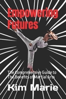 Empowering Futures: The Comprehensive Guide to The Benefits of Martial Arts B0D1741XQ7 Book Cover