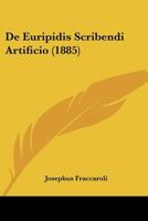 De Euripidis Scribendi Artificio (1885) 1160388504 Book Cover
