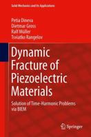 Dynamic Fracture of Piezoelectric Materials: Solution of Time-Harmonic Problems via BIEM 3319039601 Book Cover