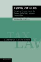 Figuring Out the Tax: Congress, Treasury, and the Design of the Early Modern Income Tax 1108421504 Book Cover