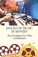 Issues Of Music In Movies: The Problem For Film Composers: Fact About Music Film B09CKPG8N8 Book Cover