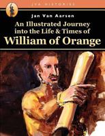 An Illustrated Journey Into the Life & Times of William of Orange 1539437604 Book Cover